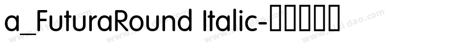 a_FuturaRound Italic字体转换